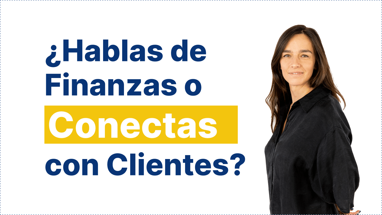 hablas de finanzas o conectas con clientes